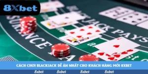 Cách chơi blackjack dễ ăn nhất